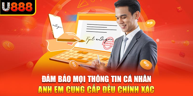 Đảm bảo mọi thông tin cá nhân anh em cung cấp đều chính xác