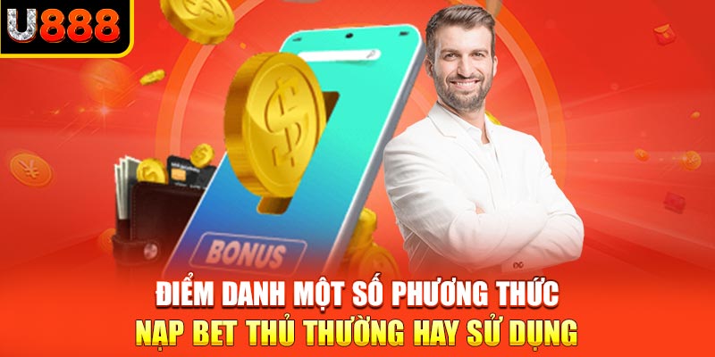 Điểm danh một số phương thức nạp bet thủ thường hay sử dụng