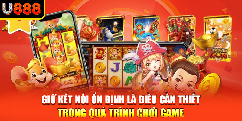 Giữ kết nối ổn định là điều cần thiết trong quá trình chơi game