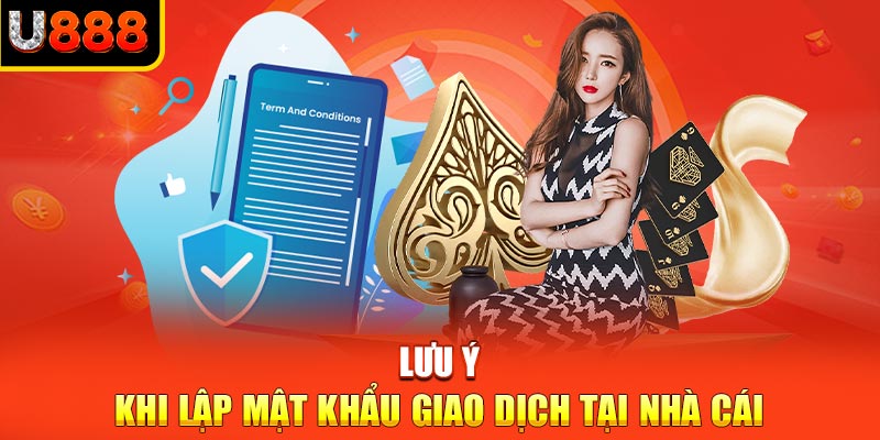 Lưu ý khi lập mật khẩu giao dịch tại nhà cái