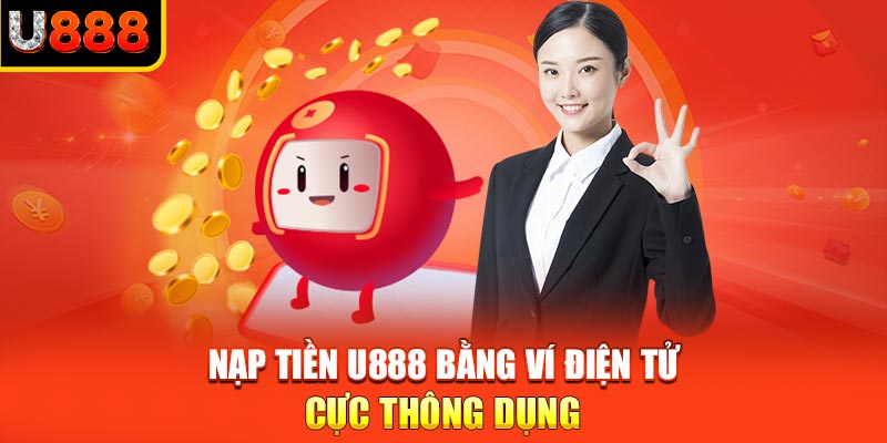 Nạp tiền U888 bằng ví điện tử cực thông dụng