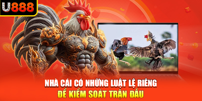 Nhà cái có những luật lệ riêng để kiểm soát trận đấu