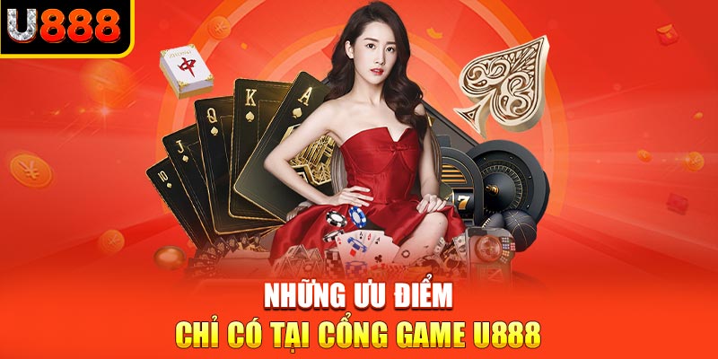 Những ưu điểm chỉ có tại cổng game U888