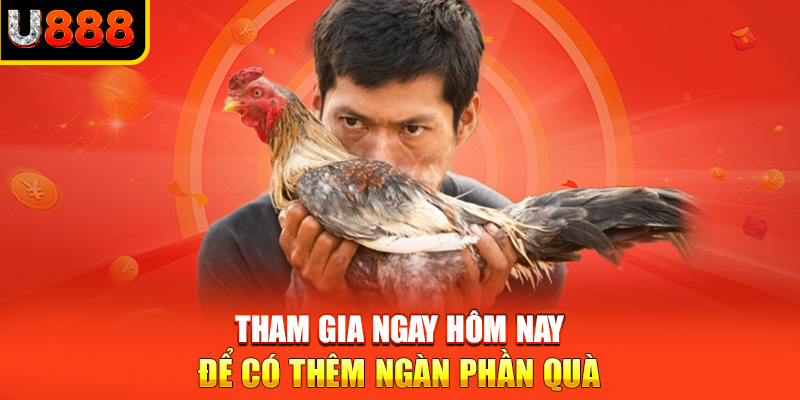 Tham gia ngay hôm nay để có thêm ngàn phần quà