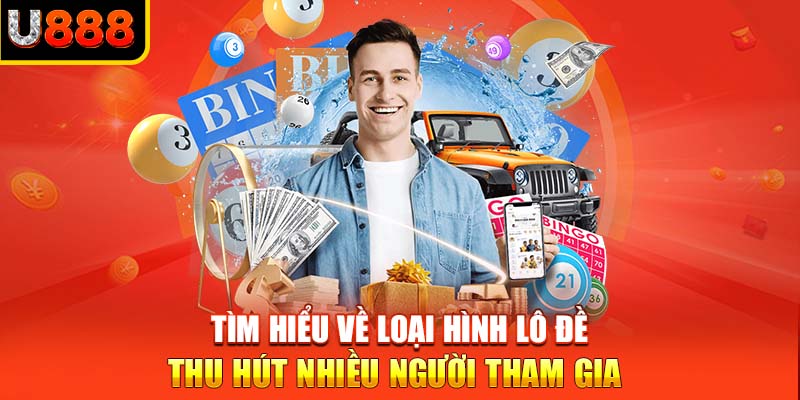 Tìm hiểu về loại hình lô đề thu hút nhiều người tham gia