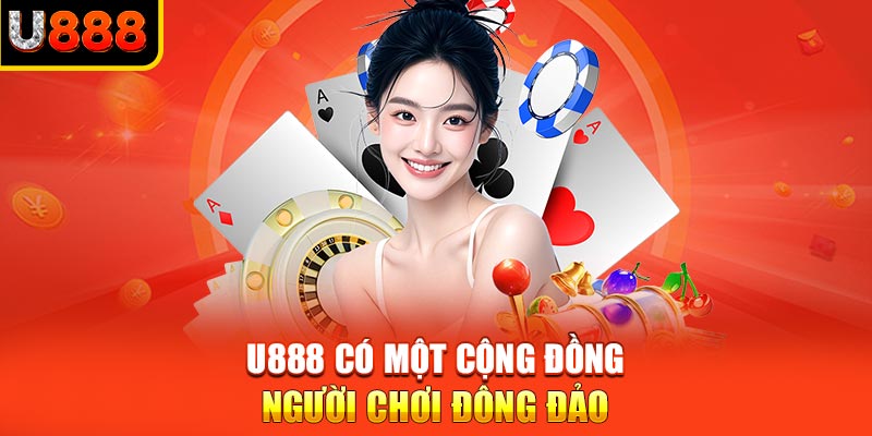 U888 có một cộng đồng người chơi đông đảo