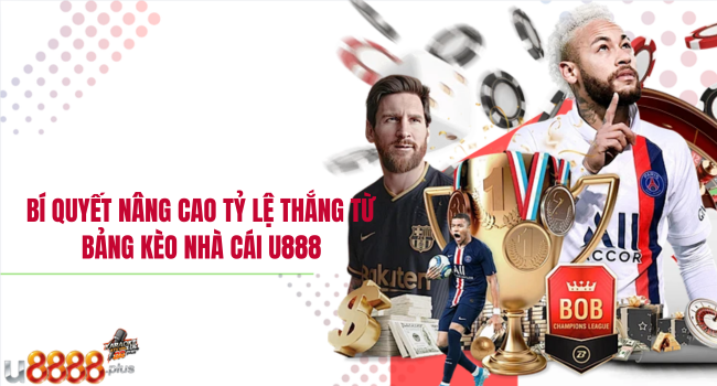 Bí quyết nâng cao tỷ lệ thắng từ bảng kèo nhà cái U888