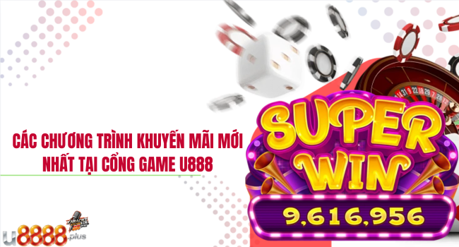 Các chương trình khuyến mãi mới nhất tại cổng game U888