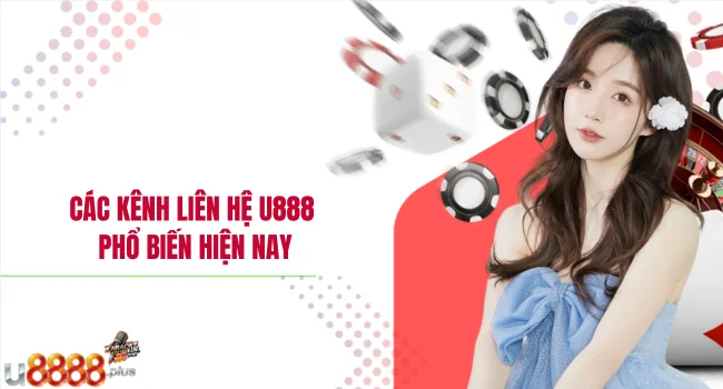 Các kênh liên hệ U888 phổ biến hiện nay