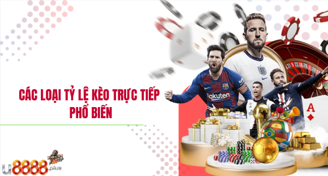 Các loại tỷ lệ kèo trực tiếp phổ biến