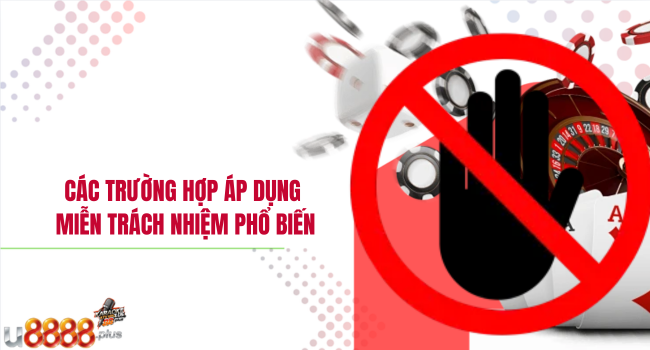 Các trường hợp áp dụng miễn trách nhiệm phổ biến