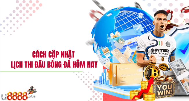 Cách cập nhật lịch thi đấu bóng đá hôm nay