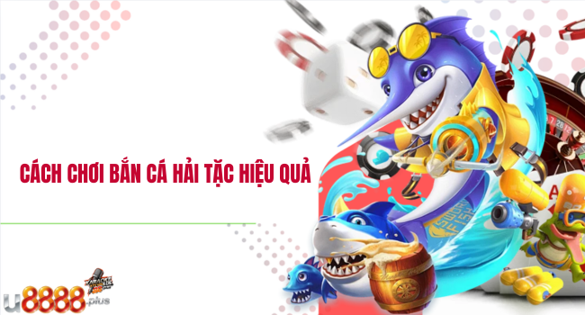 Cách chơi bắn cá hải tặc hiệu quả