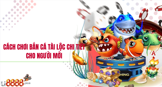 Cách chơi bắn cá tài lộc chi tiết cho người mới