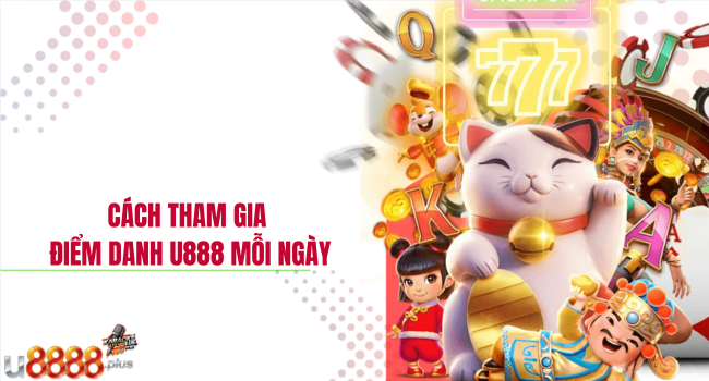 Cách tham gia điểm danh U888 mỗi ngày