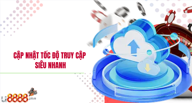 Cập nhật tốc độ truy cập siêu nhanh