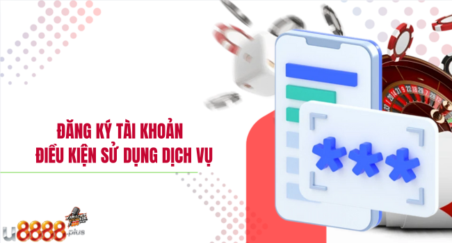 Đăng ký tài khoản – Điều kiện sử dụng dịch vụ