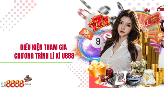 Điều kiện tham gia chương trình lì xì U888