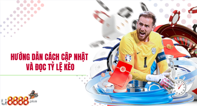 Hướng dẫn cách cập nhật và đọc tỷ lệ kèo
