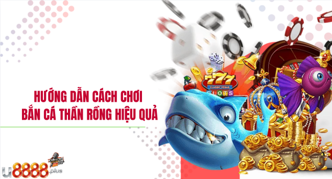 Hướng dẫn cách chơi bắn cá thần rồng hiệu quả