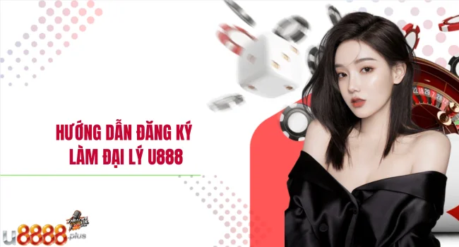 Hướng dẫn đăng ký làm đại lý U888