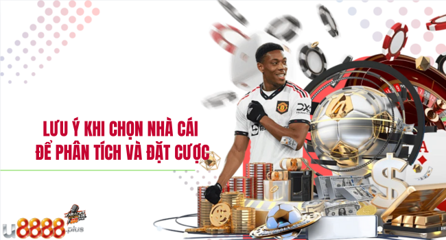 Lưu ý khi chọn nhà cái để phân tích và đặt cược