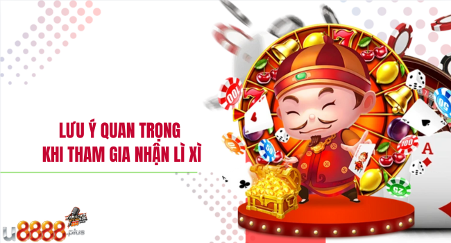 Lưu ý quan trọng khi tham gia nhận lì xì