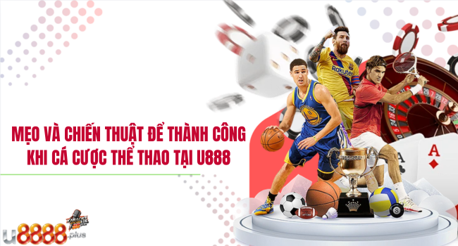 Mẹo và chiến thuật để thành công khi cá cược thể thao tại U888