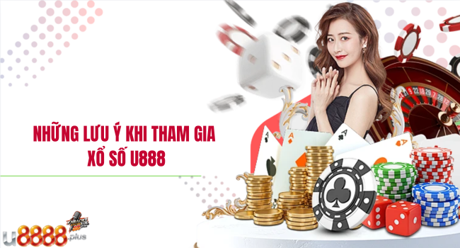 Những lưu ý khi tham gia xổ số U888