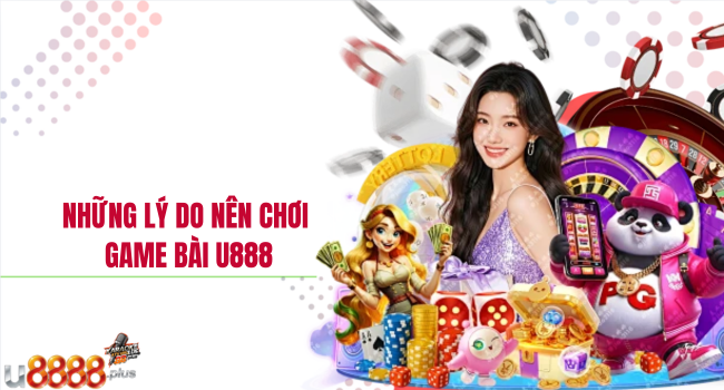 lý do bạn nên chọn game bài u888