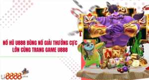 Nổ hũ U888 – Bùng nổ giải thưởng cực lớn cùng trang game U888