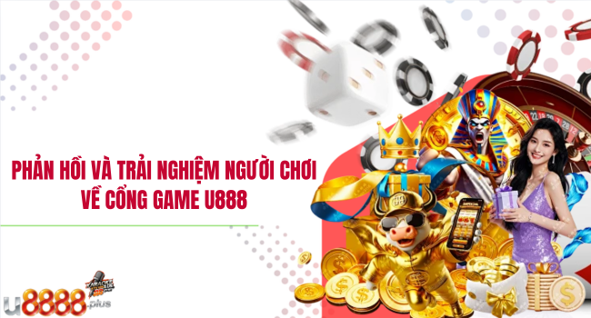 Phản hồi và trải nghiệm người chơi về cổng game U888