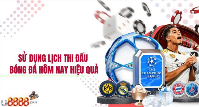 sử dụng lịch thi đấu bóng đá hôm nay hiệu quả