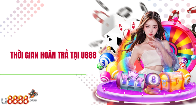 Thời gian hoàn trả tại U888
