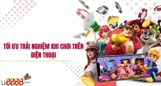 Tối ưu trải nghiệm khi chơi trên điện thoại