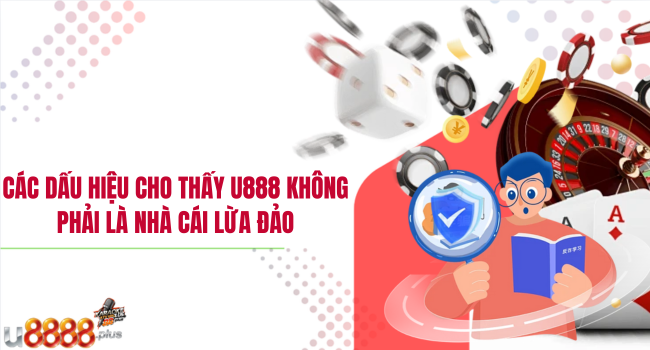 Các dấu hiệu cho thấy U888 không phải là nhà cái lừa đảo
