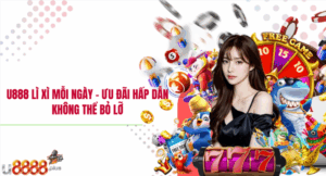 U888 Lì xì mỗi ngày – Ưu đãi hấp dẫn không thể bỏ lỡ