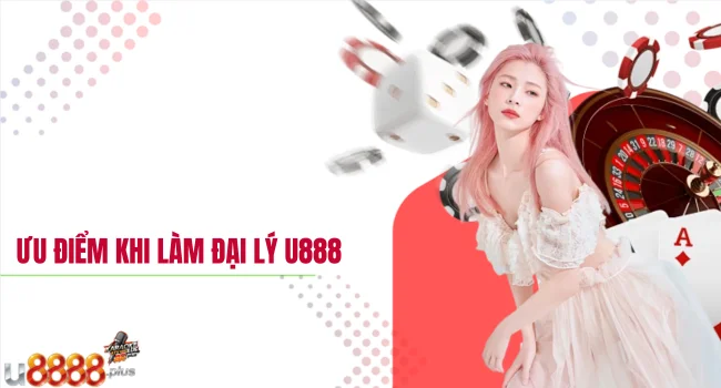 ưu điểm khi làm đại lý U888