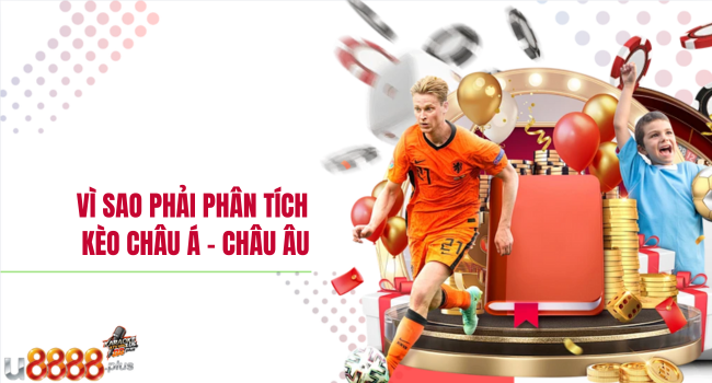 Vì sao phải phân tích kèo châu Á – châu Âu