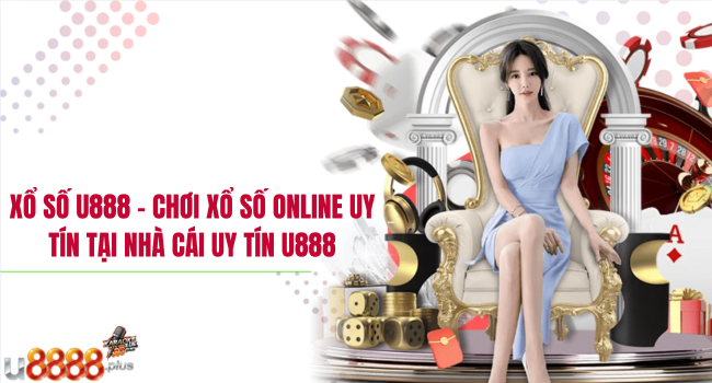 Xổ số U888 – Chơi xổ số online uy tín tại nhà cái uy tín U888