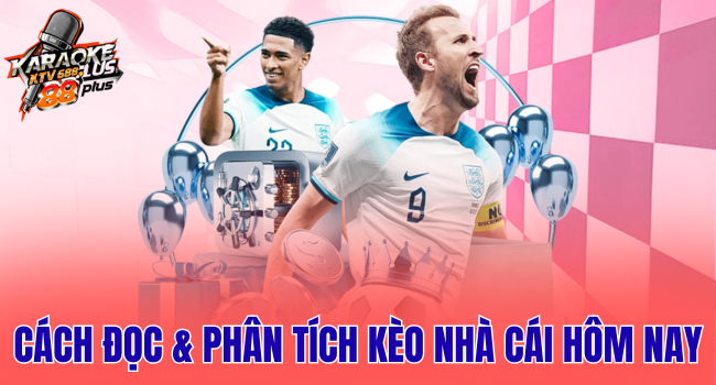 Cách Đọc & Phân Tích Kèo Nhà Cái Hôm Nay