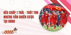 Kèo chấp 1 trái U888