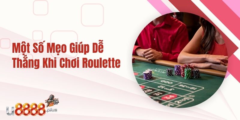 Một số mẹo giúp dễ chiến thắng khi chơi Roulette