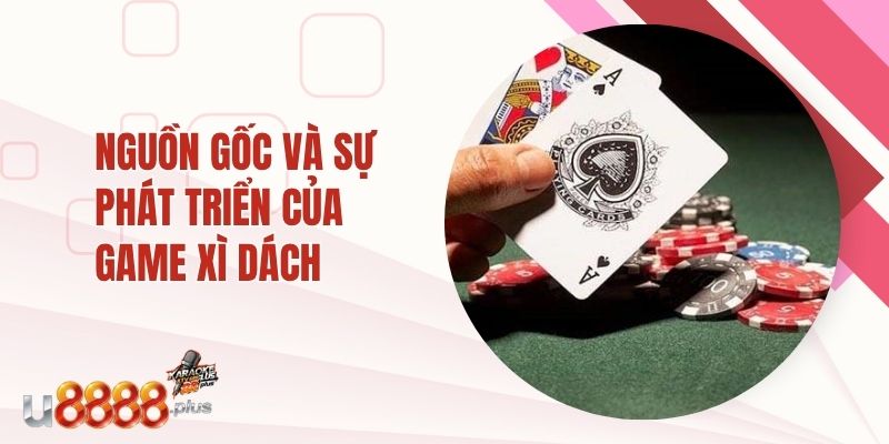 Nguồn gốc và sự phát triển của game xì dách U888